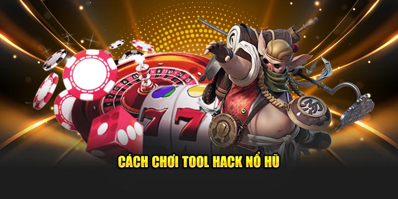  Cách chơi tool hack nổ hũ