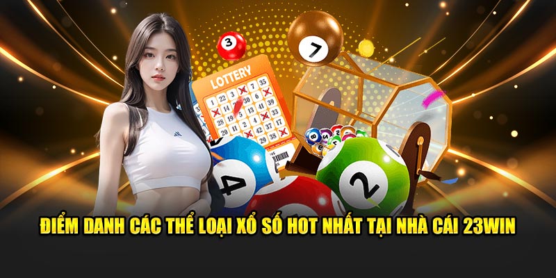 Điểm danh các thể loại xổ số hot nhất tại nhà cái 23WIN