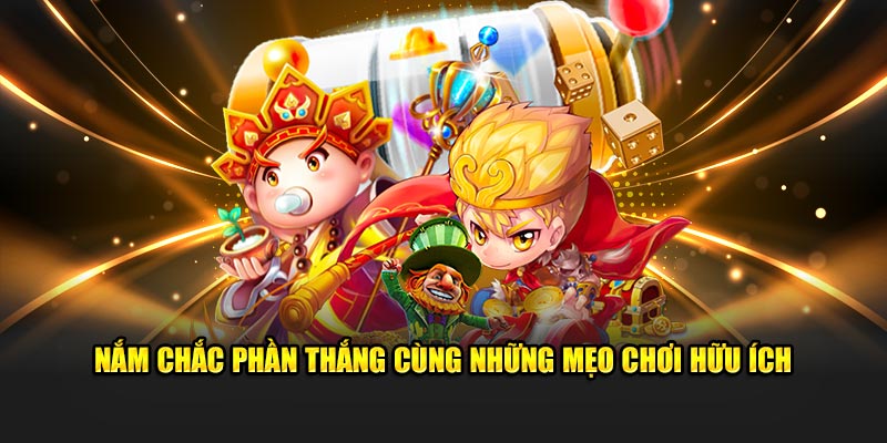 Nắm chắc phần thắng cùng những mẹo chơi hữu ích