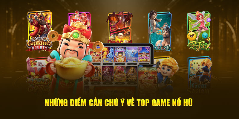 Những điểm cần chú ý về top game nổ hũ