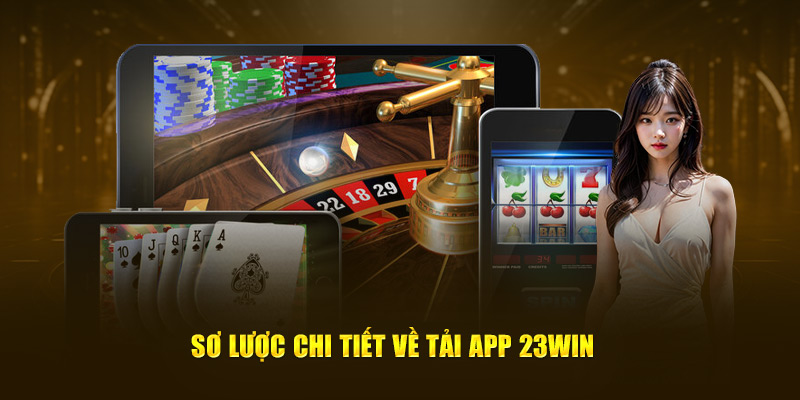 Sơ lược đôi nét về tải app 23Win 