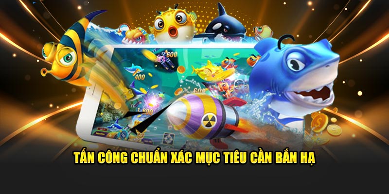 Tấn công chuẩn xác mục tiêu cần bắn hạ